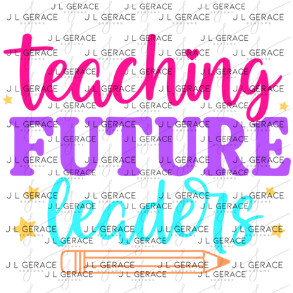 Teaching Future Leaders Teacher PNG Digital Download (3 Colors)