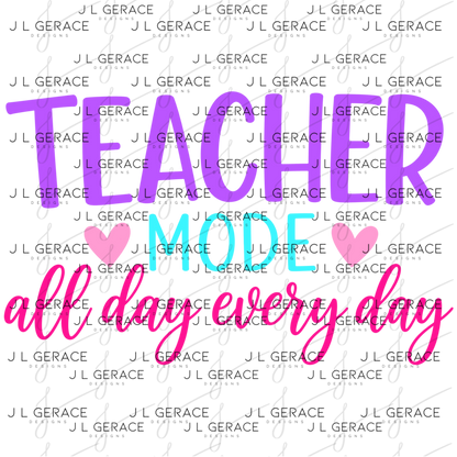 Teacher Mode All Day Every Day PNG Digital Download (3 Colors)