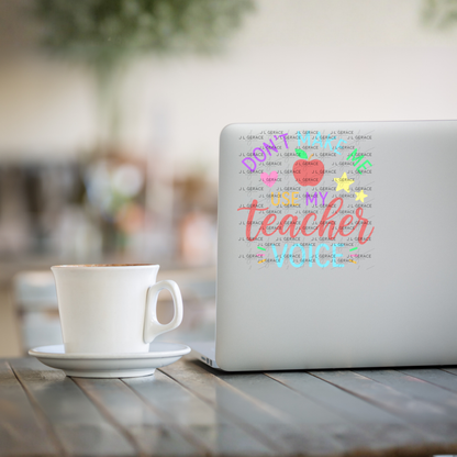 Don't Make Me Use My Teacher Voice Colorful PNG