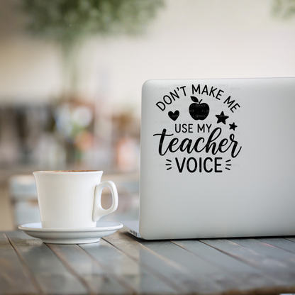 Don't Make Me Use My Teacher Voice PNG (2 Colors)