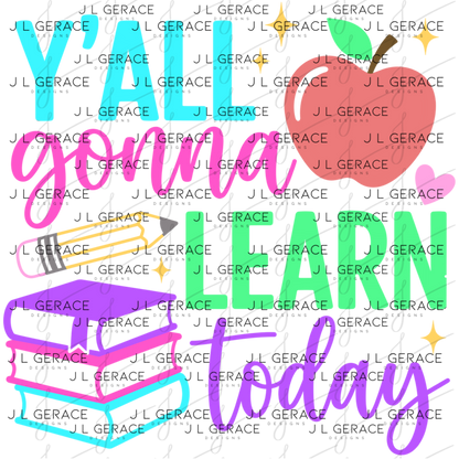 Y'all Gonna Learn Today Teacher PNG Digital Download (3 Colors)