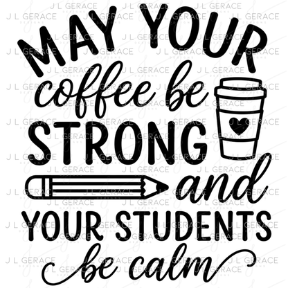 May Your Coffee Be Strong Teacher PNG (2 Colors)