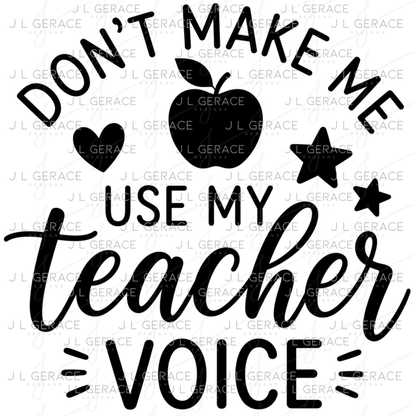 Don't Make Me Use My Teacher Voice PNG (2 Colors)