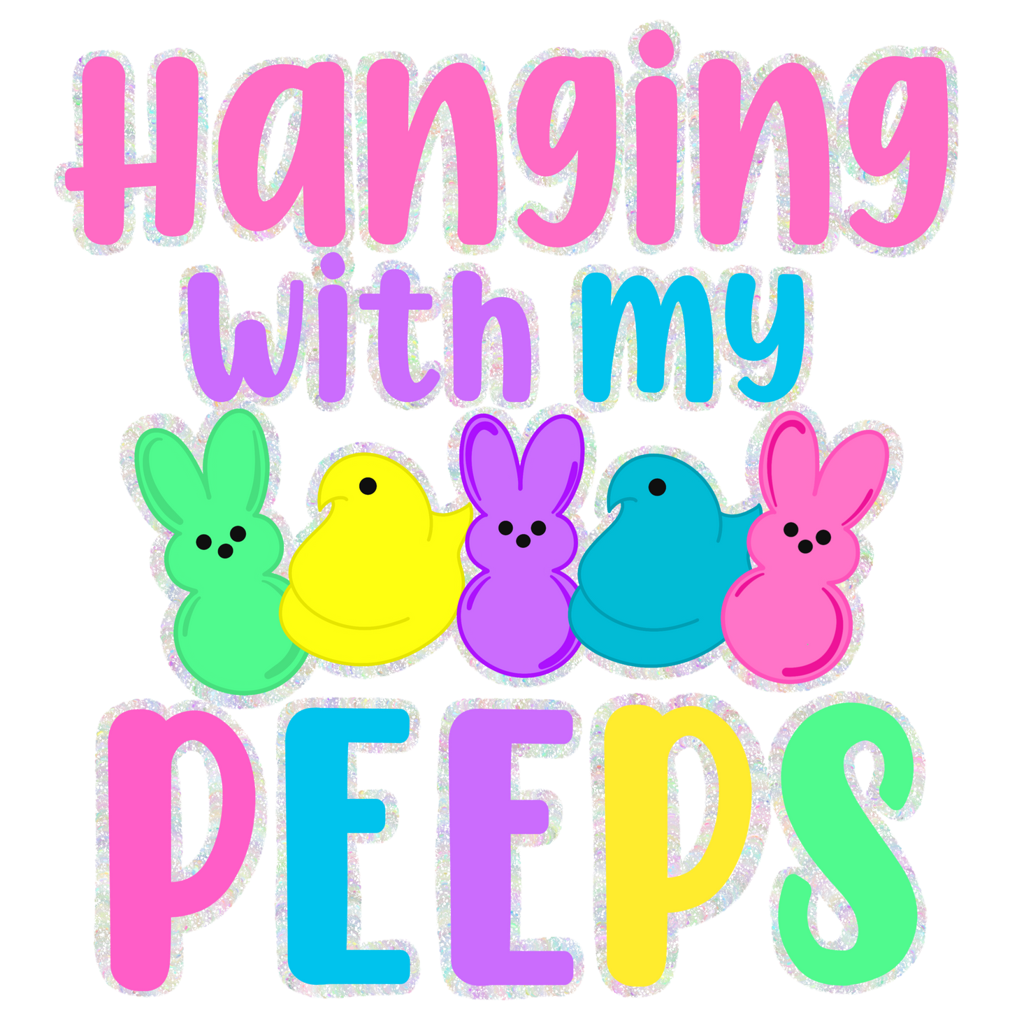 Hanging With My Peeps Clipart Sublimation PNG Glitter Easter Bunny Chick Design